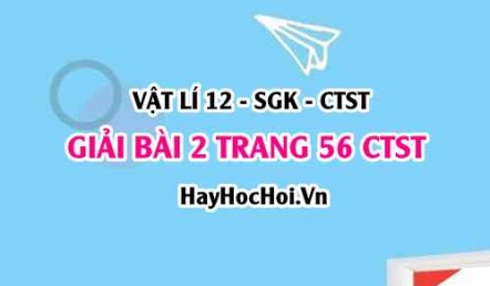 Giải bài 2 trang 56 Vật lí 12 Chân trời sáng tạo